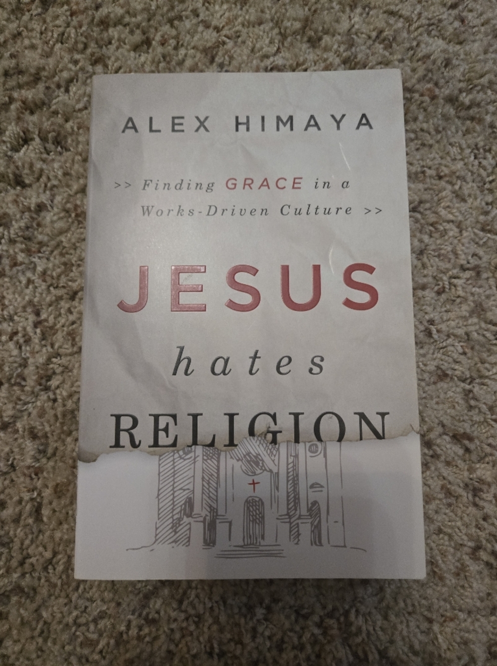 Jesus Hates Religion: Finding Grace in a Works Driven.. by Alex Himaya Paperback
